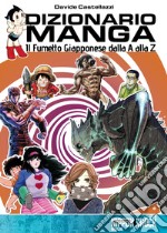 Dizionario manga. Il fumetto giapponese dalla A alla Z libro