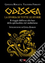 Odissea. La storia di tutte le storie. Il viaggio dell'eroe alla luce della spiritualità e del simbolismo libro