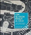 Con gli occhi rivolti al cielo. I mosaici del collegio aeronautico di Forlì libro