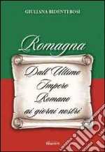 Romagna. Dall'ultimo Impero Romano ai giorni nostri