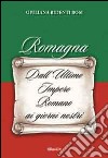 Romagna. Dall'ultimo Impero Romano ai giorni nostri libro