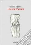 Una vita spezzata libro