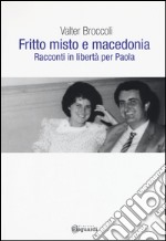 Fritto misto e macedonia. Racconti in libertà per Paola