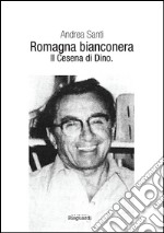 Romagna bianconera. Il Cesena di Dino