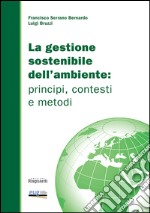 La gestione sostenibile dell'ambiente. Principi, contesti e metodi libro