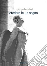 Credere in un sogno libro