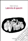 Labirinto di specchi libro di Ventura Mario