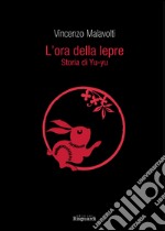 L'ora della lepre. Storia di Yu-yu libro