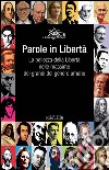 Parole in libertà. La bellezza della libertà nelle massime dei grandi del genere umano libro