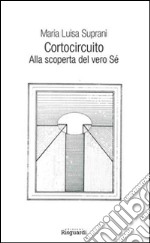 Cortocircuito. Alla scoperta del vero Sé