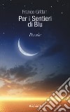 Per i sentieri di blu. Ediz. italiana e spagnola libro