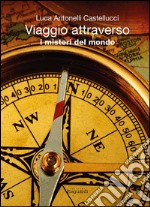 Viaggio attraverso i misteri del mondo libro