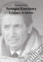 Romagna Bianconera. Il Cesena di Edmeo