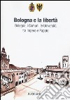 Bologna e la libertà. Bologna, i Comuni, le Università tra Impero e Papato libro