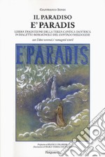 Il paradiso. È paradis. Libera traduzione della terza cantica dantesca in dialetto romagnolo del contado meldolese. «Cun Dânt scorend e' rumagnòl zintil»