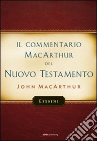 Il commentario MacArthur del Nuovo Testamento. Efesini