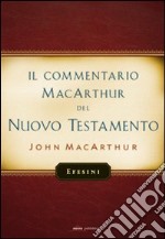 Il commentario MacArthur del Nuovo Testamento. Efesini libro