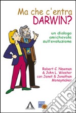 Ma che c'entra Darwin? Un dialogo amichevole sull'evoluzione