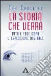 La storia che verrà. Vita e fede dopo l'esplosione digitale libro