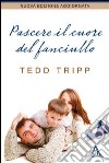 Pascere il cuore del fanciullo libro di Tripp Tedd