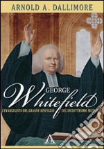 George Whitefield. L'evangelista del grande risveglio del diciottesimo secolo