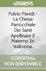 Fulvio Paredi - La Chiesa Parrocchiale Dei Santi Apollinare E Materno In Valbrona. libro