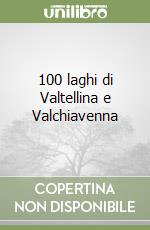 100 laghi di Valtellina e Valchiavenna libro