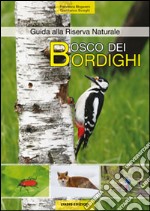 Bosco dei bordighi. Guida alla riserva naturale