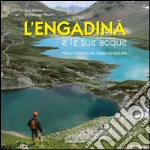 L'Engadina e le sue acque. Pesca a mosca nel giardino dell'Inn. Ediz. multilingue libro