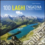 100 laghi. Engadina, Val Bregaglia, Valposchiavo. Ediz. italiana e tedesca libro