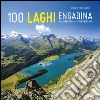 100 laghi. Engadina, Val Bregaglia, Valposchiavo. Ediz. italiana e tedesca libro di Arzuffi Luca