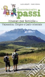 Quarantaquattro passi. Itinerari per famiglie in Valsassina, Grigne e Lario orientale