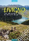 Livigno. Le più belle escursioni. Die schönsten Wanderungen. Ediz. bilingue libro