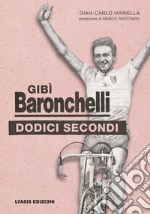 Gibì Baronchelli. Dodici secondi libro