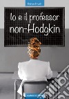 Io e il professor non-Hodgkin libro