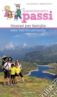 Quarantaquattro passi. Itinerari per famiglie nelle valli bergamasche
