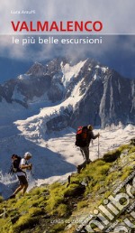 Valmalenco. Le più belle escursioni. Nuova ediz. libro