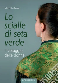 Lo scialle di seta verde. Il coraggio delle donne