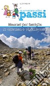 Quarantaquattro passi. Itinerari per famiglie in Valtellina e Valchiavenna libro