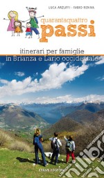 Quarantaquattro passi. Itinerari per famiglie in Brianza e Lario occidentale