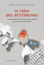 Il nido del pettirosso. Testimonianze dal mondo delle malattie genetiche rare pediatriche libro