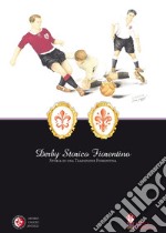 Derby storico fiorentino. Storia di una tradizione fiorentina libro