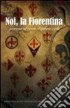 Noi, la Fiorentina. Ediz. illustrata libro