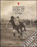 Fiorentina 1926-27. Le origini libro