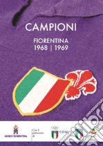 Campioni. Fiorentina 1968-1969. Ediz. illustrata libro