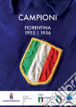 Campioni. Fiorentina 1955-56 libro