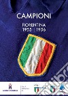 Campioni. Fiorentina 1955-56 libro di Commissione Storia del Museo Fiorentina (cur.)