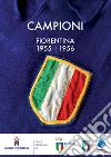 Campioni. Fiorentina 1955-56 libro