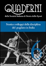 Quaderni della società italiana di storia dello sport. Vol. 6: Storia e sviluppo della disciplina del pugilato in Italia libro