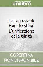 La ragazza di Hare Krishna. L'unificazione della trinità libro